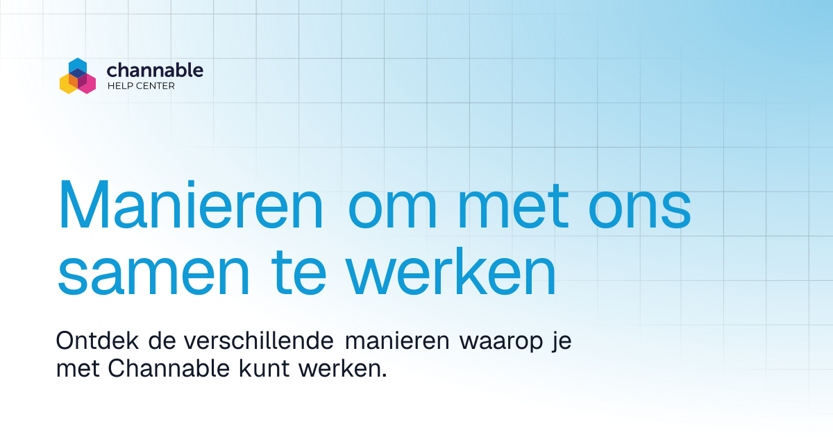 Manieren om met ons samen te werken | Get started | Channable