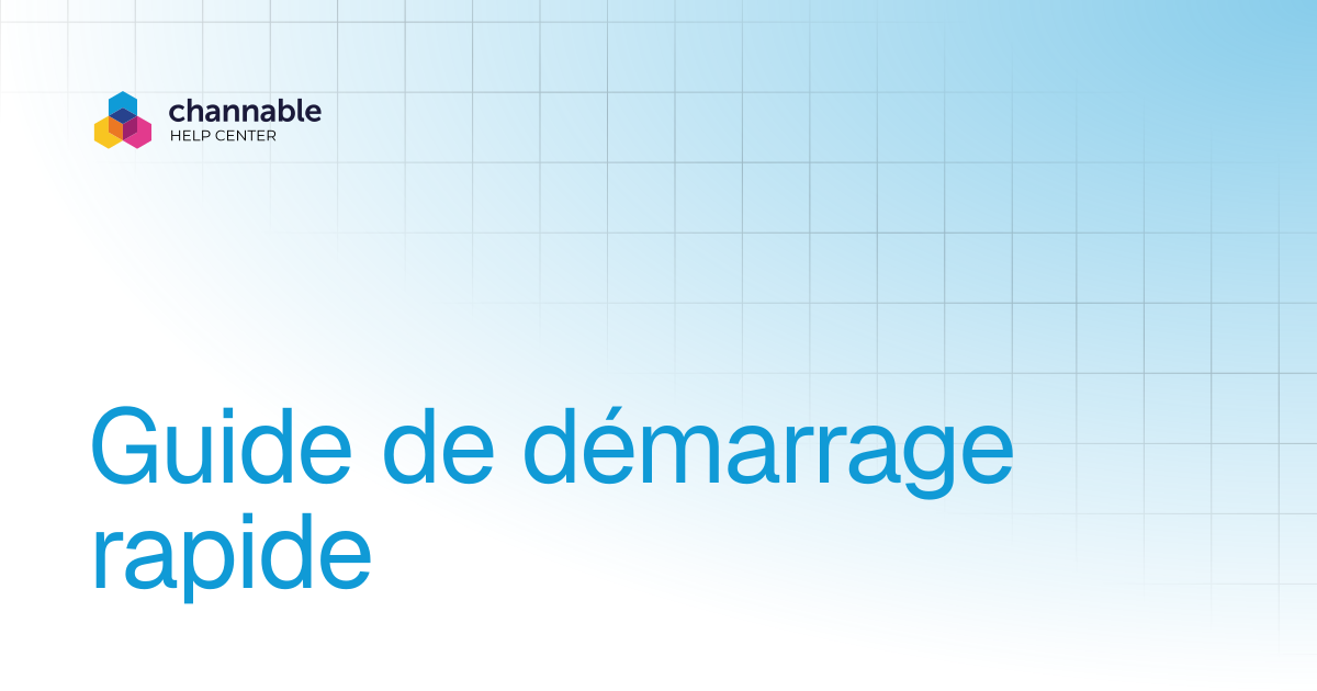 Guide de démarrage rapide | Get started | Channable