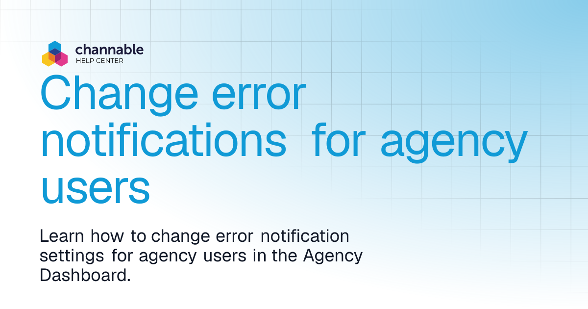 Change error notifications for agency users | Get started | Channable