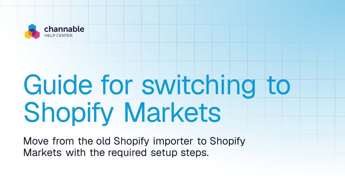 Guide for switching to Shopify Markets | Import data | Channable