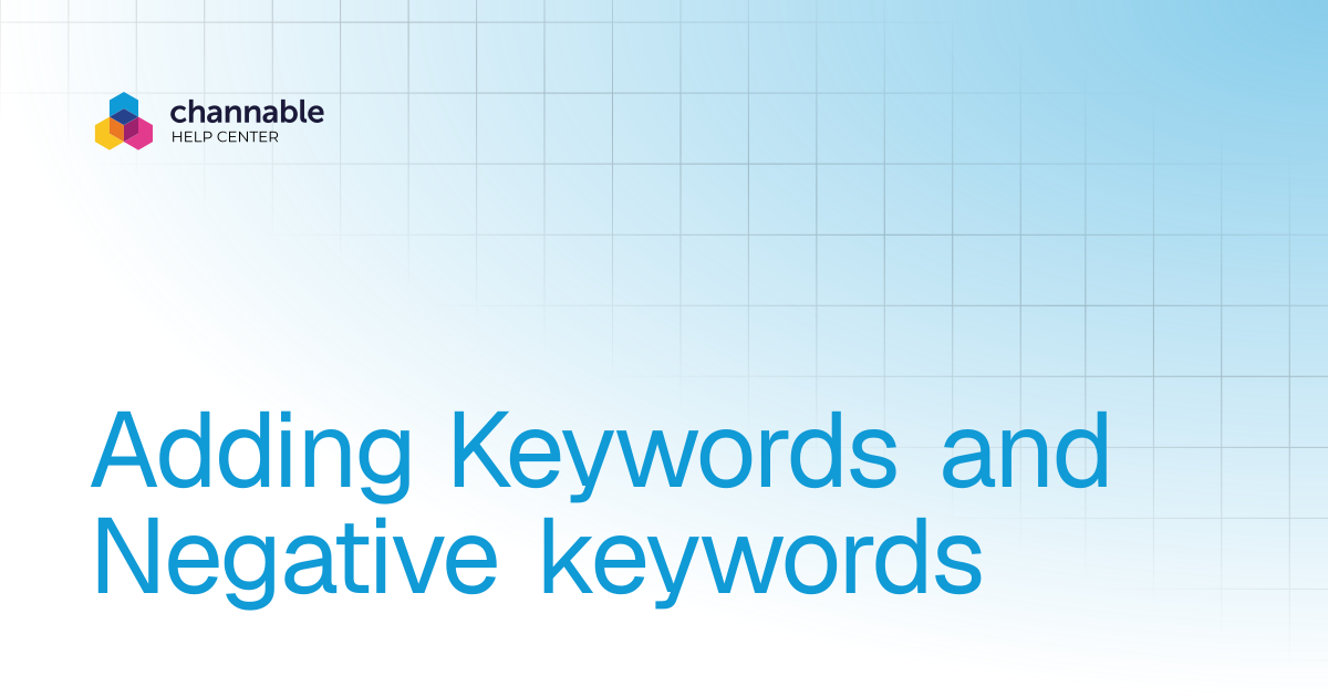Adding Keywords and Negative keywords | List & advertise | Channable