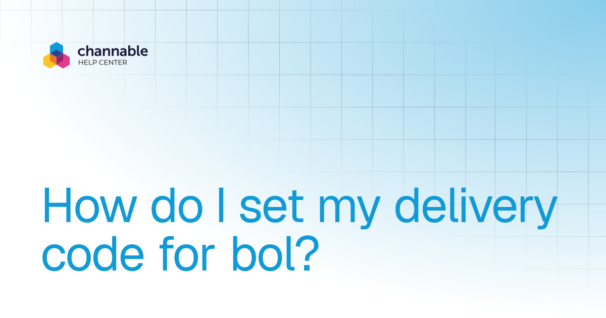 How do I set my delivery code for bol? | List & advertise | Channable