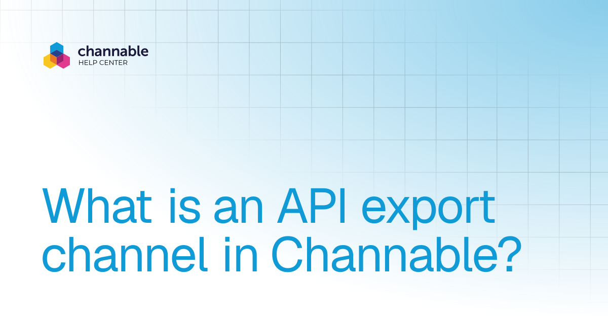 What is an API export channel in Channable? | List & advertise | Channable