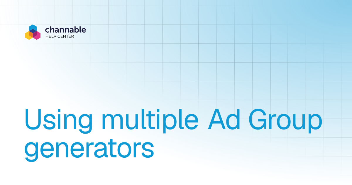Using multiple Ad Group generators | List & advertise | Channable