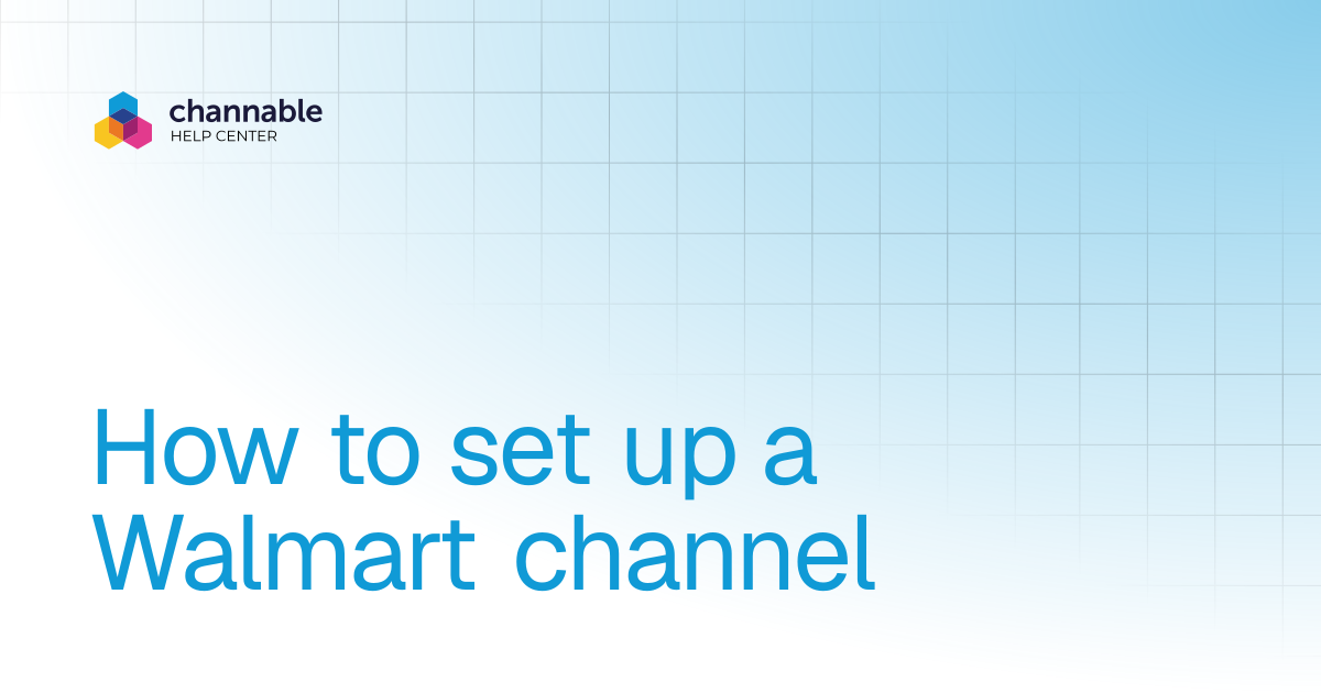 How to set up a Walmart channel | List & advertise | Channable