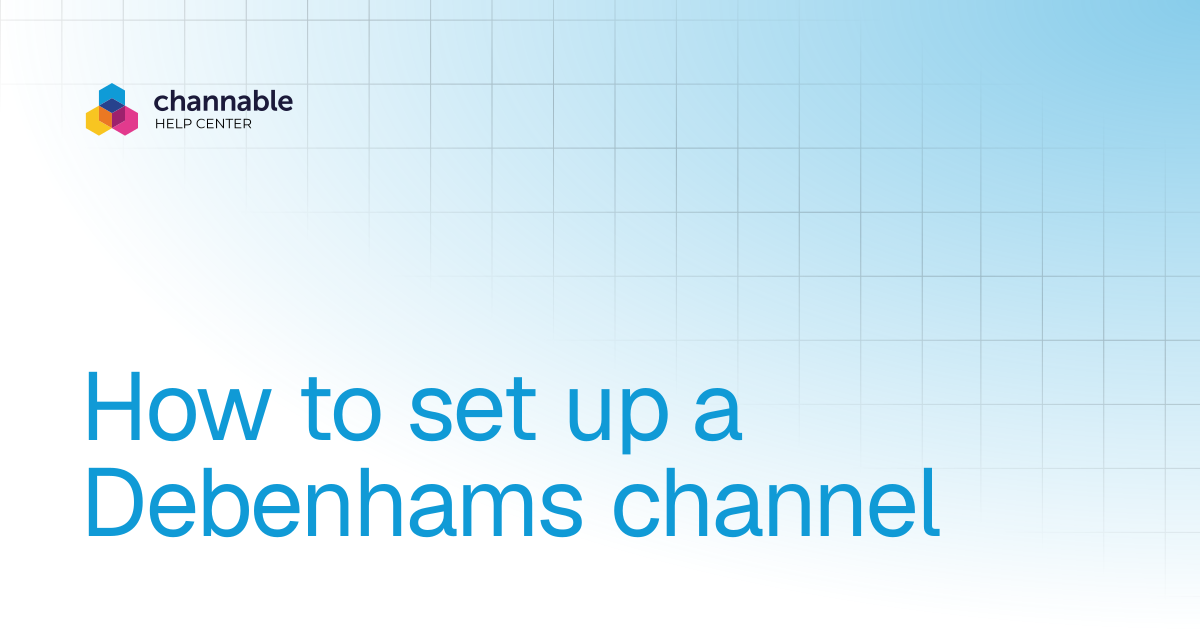 How to set up a Debenhams channel | List & advertise | Channable