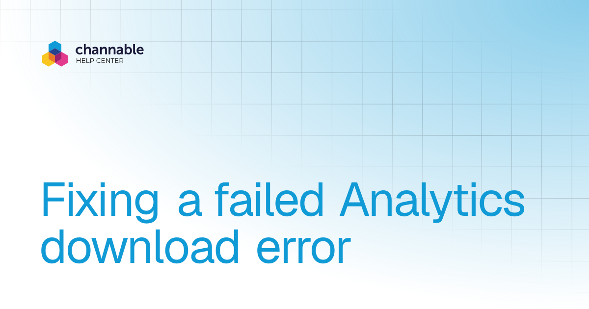 Fixing a failed Analytics download error | Manage & improve product ...