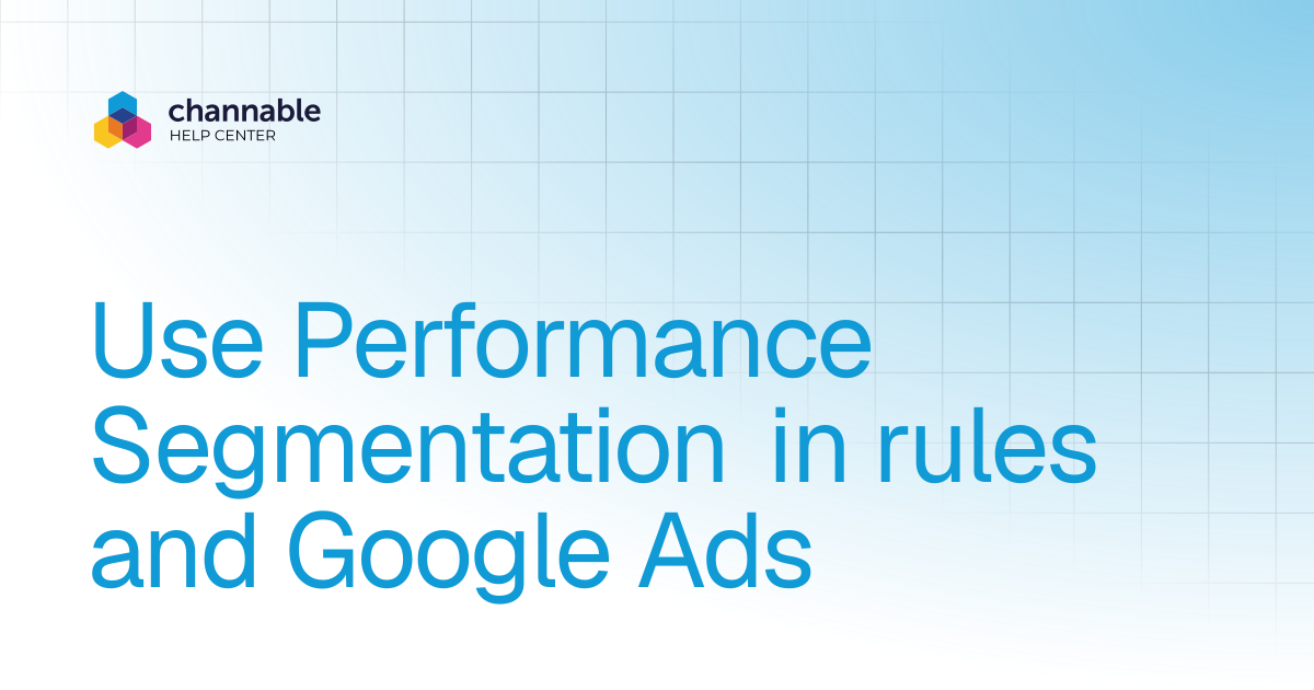 Use Performance Segmentation in rules and Google Ads | Manage & improve ...